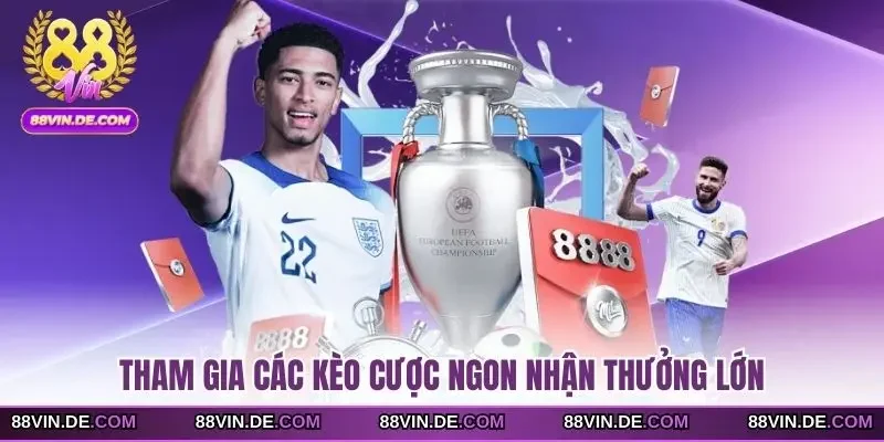 Tham gia các kèo cược ngon nhận thưởng lớn